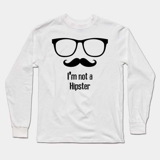 I'm Not a Hipster Long Sleeve T-Shirt by Designious